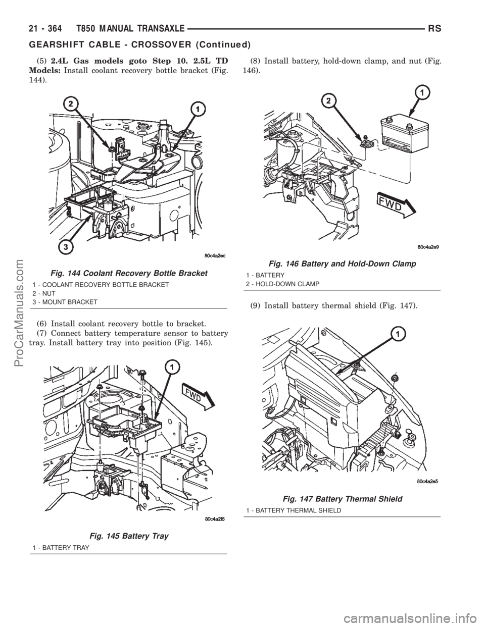CHRYSLER TOWN AND COUNTRY 2002 Service Manual (5)2.4L Gas models goto Step 10. 2.5L TD
Models:Install coolant recovery bottle bracket (Fig.
144).
(6) Install coolant recovery bottle to bracket.
(7) Connect battery temperature sensor to battery
tr CHRYSLER TOWN AND COUNTRY 2002 Service Manual (5)2.4L Gas models goto Step 10. 2.5L TD
Models:Install coolant recovery bottle bracket (Fig.
144).
(6) Install coolant recovery bottle to bracket.
(7) Connect battery temperature sensor to battery
tr