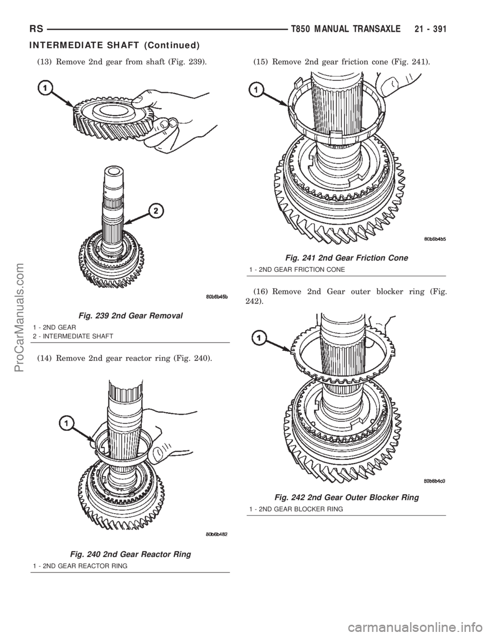CHRYSLER TOWN AND COUNTRY 2002  Service Manual (13) Remove 2nd gear from shaft (Fig. 239).
(14) Remove 2nd gear reactor ring (Fig. 240).(15) Remove 2nd gear friction cone (Fig. 241).
(16) Remove 2nd Gear outer blocker ring (Fig.
242).
Fig. 239 2nd