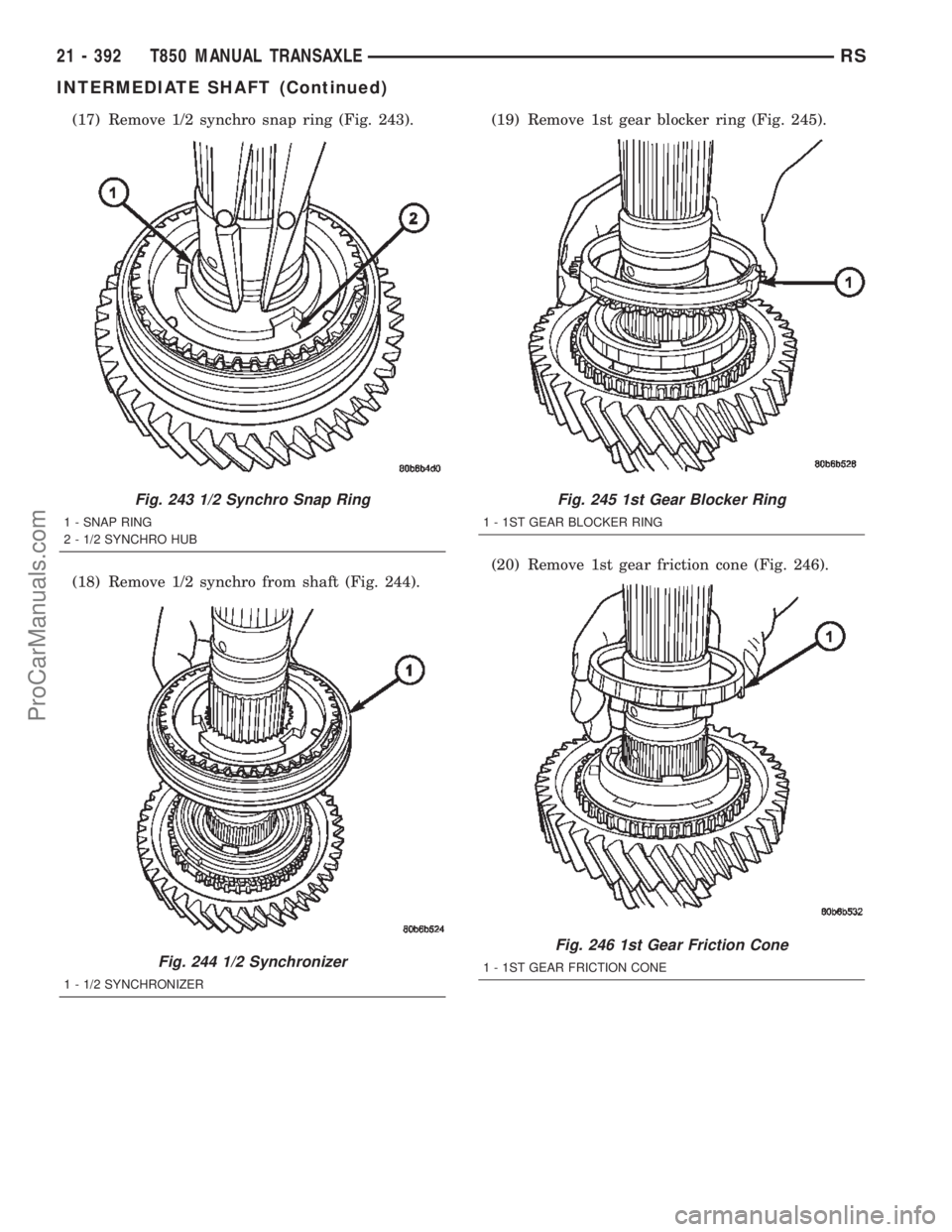 CHRYSLER TOWN AND COUNTRY 2002  Service Manual (17) Remove 1/2 synchro snap ring (Fig. 243).
(18) Remove 1/2 synchro from shaft (Fig. 244).(19) Remove 1st gear blocker ring (Fig. 245).
(20) Remove 1st gear friction cone (Fig. 246).
Fig. 243 1/2 Sy