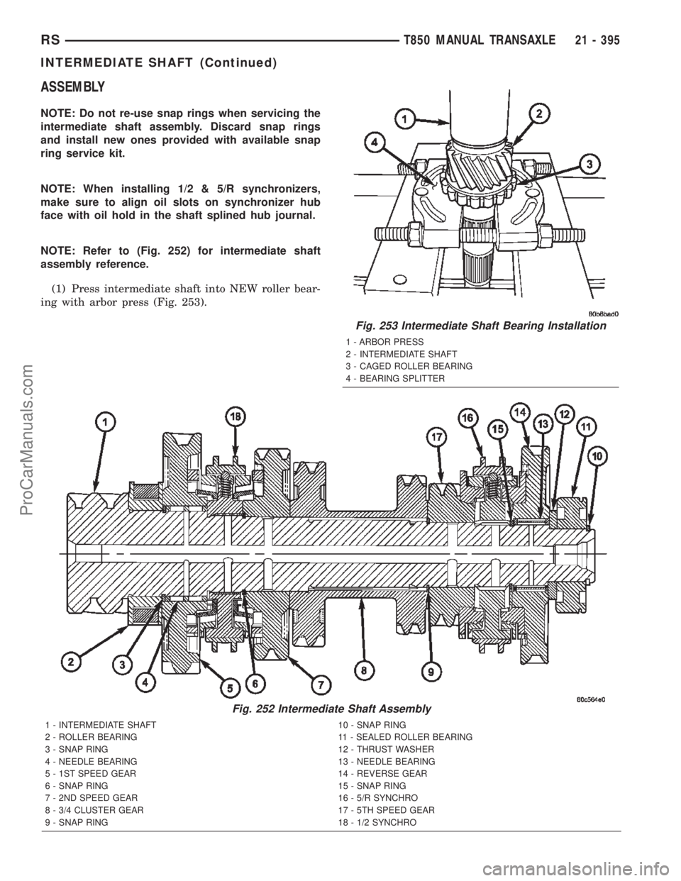 CHRYSLER TOWN AND COUNTRY 2002 Service Manual ASSEMBLY
NOTE: Do not re-use snap rings when servicing the
intermediate shaft assembly. Discard snap rings
and install new ones provided with available snap
ring service kit.
NOTE: When installing 1/2 CHRYSLER TOWN AND COUNTRY 2002 Service Manual ASSEMBLY
NOTE: Do not re-use snap rings when servicing the
intermediate shaft assembly. Discard snap rings
and install new ones provided with available snap
ring service kit.
NOTE: When installing 1/2