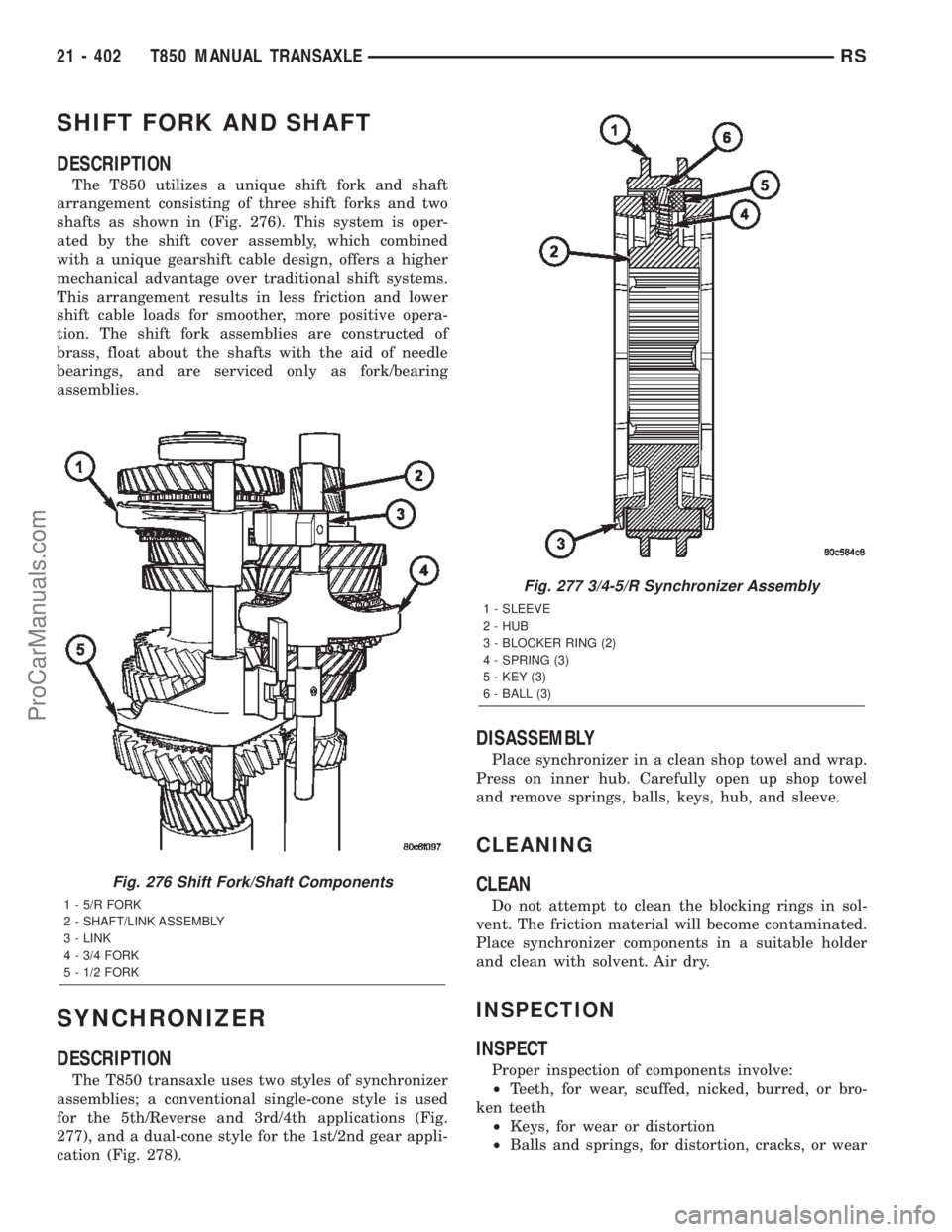 CHRYSLER TOWN AND COUNTRY 2002 Service Manual SHIFT FORK AND SHAFT
DESCRIPTION
The T850 utilizes a unique shift fork and shaft
arrangement consisting of three shift forks and two
shafts as shown in (Fig. 276). This system is oper-
ated by the shi CHRYSLER TOWN AND COUNTRY 2002 Service Manual SHIFT FORK AND SHAFT
DESCRIPTION
The T850 utilizes a unique shift fork and shaft
arrangement consisting of three shift forks and two
shafts as shown in (Fig. 276). This system is oper-
ated by the shi
