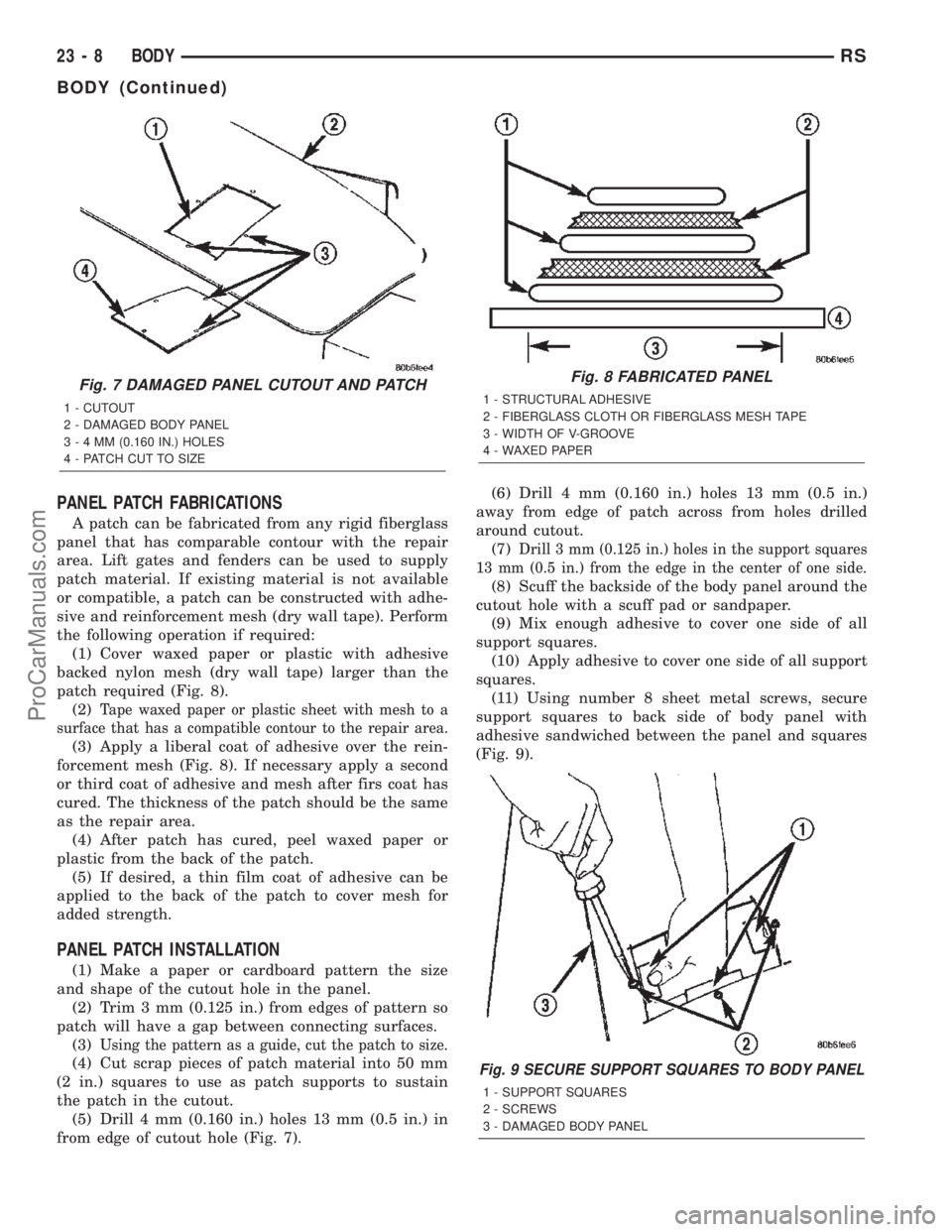 CHRYSLER TOWN AND COUNTRY 2002 Service Manual PANEL PATCH FABRICATIONS
A patch can be fabricated from any rigid fiberglass
panel that has comparable contour with the repair
area. Lift gates and fenders can be used to supply
patch material. If exi CHRYSLER TOWN AND COUNTRY 2002 Service Manual PANEL PATCH FABRICATIONS
A patch can be fabricated from any rigid fiberglass
panel that has comparable contour with the repair
area. Lift gates and fenders can be used to supply
patch material. If exi