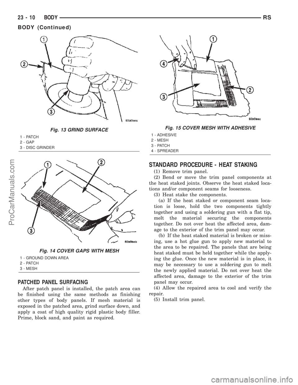 CHRYSLER TOWN AND COUNTRY 2002 Service Manual PATCHED PANEL SURFACING
After patch panel is installed, the patch area can
be finished using the same methods as finishing
other types of body panels. If mesh material is
exposed in the patched area, CHRYSLER TOWN AND COUNTRY 2002 Service Manual PATCHED PANEL SURFACING
After patch panel is installed, the patch area can
be finished using the same methods as finishing
other types of body panels. If mesh material is
exposed in the patched area,