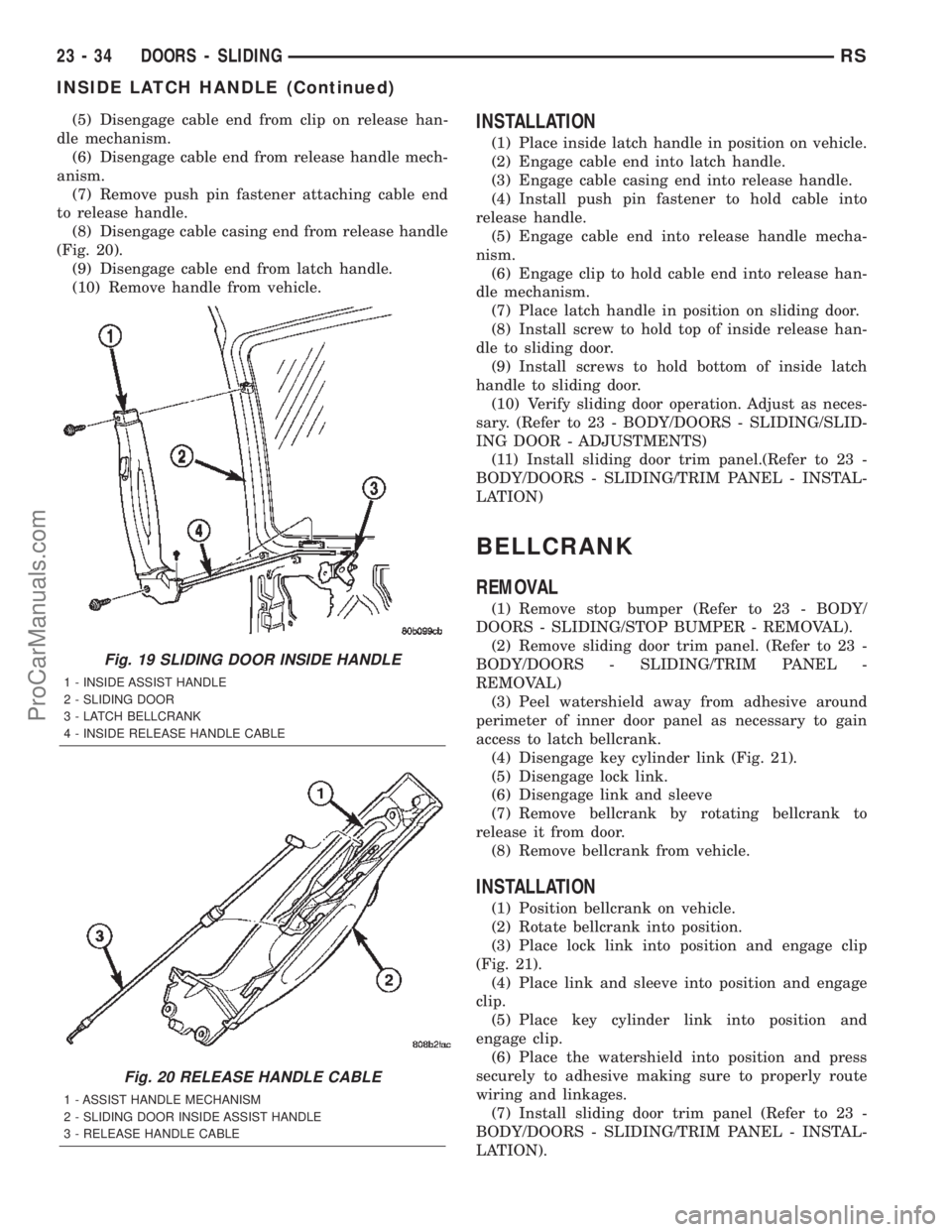 CHRYSLER TOWN AND COUNTRY 2002 Service Manual (5) Disengage cable end from clip on release han-
dle mechanism.
(6) Disengage cable end from release handle mech-
anism.
(7) Remove push pin fastener attaching cable end
to release handle.
(8) Diseng CHRYSLER TOWN AND COUNTRY 2002 Service Manual (5) Disengage cable end from clip on release han-
dle mechanism.
(6) Disengage cable end from release handle mech-
anism.
(7) Remove push pin fastener attaching cable end
to release handle.
(8) Diseng