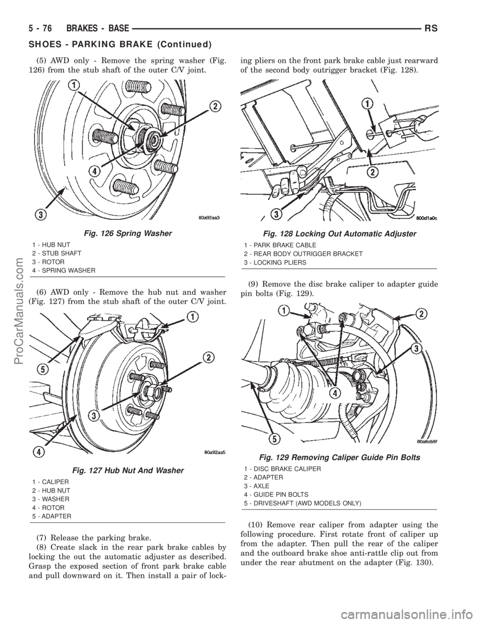 CHRYSLER TOWN AND COUNTRY 2002  Service Manual (5) AWD only - Remove the spring washer (Fig.
126) from the stub shaft of the outer C/V joint.
(6) AWD only - Remove the hub nut and washer
(Fig. 127) from the stub shaft of the outer C/V joint.
(7) R