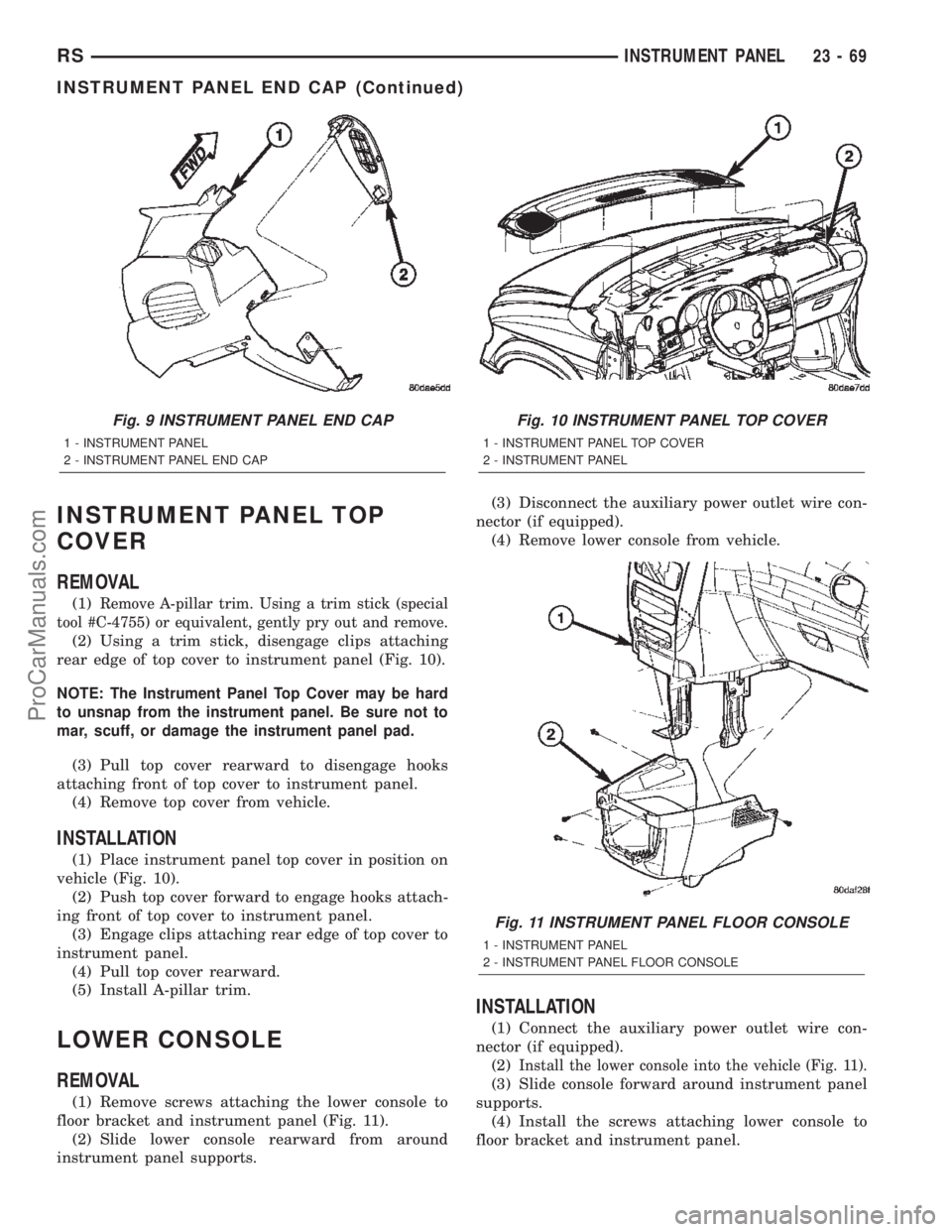 CHRYSLER TOWN AND COUNTRY 2002 Service Manual INSTRUMENT PANEL TOP
COVER
REMOVAL
(1)Remove A-pillar trim. Using a trim stick (special
tool #C-4755) or equivalent, gently pry out and remove.
(2) Using a trim stick, disengage clips attaching
rear e CHRYSLER TOWN AND COUNTRY 2002 Service Manual INSTRUMENT PANEL TOP
COVER
REMOVAL
(1)Remove A-pillar trim. Using a trim stick (special
tool #C-4755) or equivalent, gently pry out and remove.
(2) Using a trim stick, disengage clips attaching
rear e