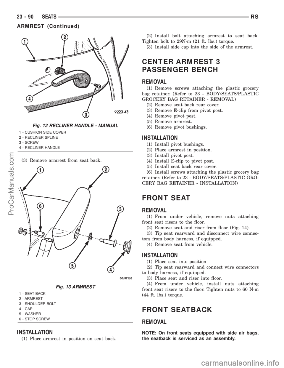 CHRYSLER TOWN AND COUNTRY 2002 Service Manual (3) Remove armrest from seat back.
INSTALLATION
(1) Place armrest in position on seat back.(2) Install bolt attaching armrest to seat back.
Tighten bolt to 29N´m (21 ft. lbs.) torque.
(3) Install sid CHRYSLER TOWN AND COUNTRY 2002 Service Manual (3) Remove armrest from seat back.
INSTALLATION
(1) Place armrest in position on seat back.(2) Install bolt attaching armrest to seat back.
Tighten bolt to 29N´m (21 ft. lbs.) torque.
(3) Install sid