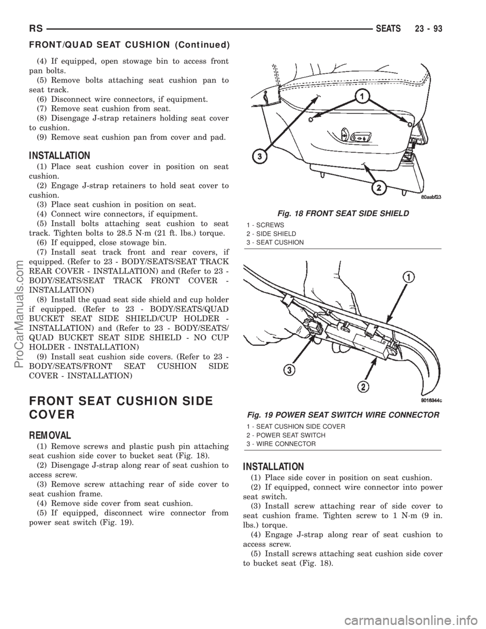 CHRYSLER TOWN AND COUNTRY 2002 Service Manual (4) If equipped, open stowage bin to access front
pan bolts.
(5) Remove bolts attaching seat cushion pan to
seat track.
(6) Disconnect wire connectors, if equipment.
(7) Remove seat cushion from seat. CHRYSLER TOWN AND COUNTRY 2002 Service Manual (4) If equipped, open stowage bin to access front
pan bolts.
(5) Remove bolts attaching seat cushion pan to
seat track.
(6) Disconnect wire connectors, if equipment.
(7) Remove seat cushion from seat.