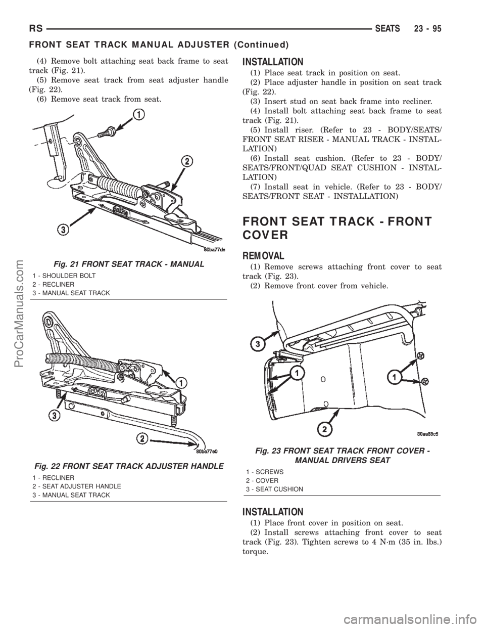 CHRYSLER TOWN AND COUNTRY 2002 Service Manual (4) Remove bolt attaching seat back frame to seat
track (Fig. 21).
(5) Remove seat track from seat adjuster handle
(Fig. 22).
(6) Remove seat track from seat.INSTALLATION
(1) Place seat track in posit CHRYSLER TOWN AND COUNTRY 2002 Service Manual (4) Remove bolt attaching seat back frame to seat
track (Fig. 21).
(5) Remove seat track from seat adjuster handle
(Fig. 22).
(6) Remove seat track from seat.INSTALLATION
(1) Place seat track in posit