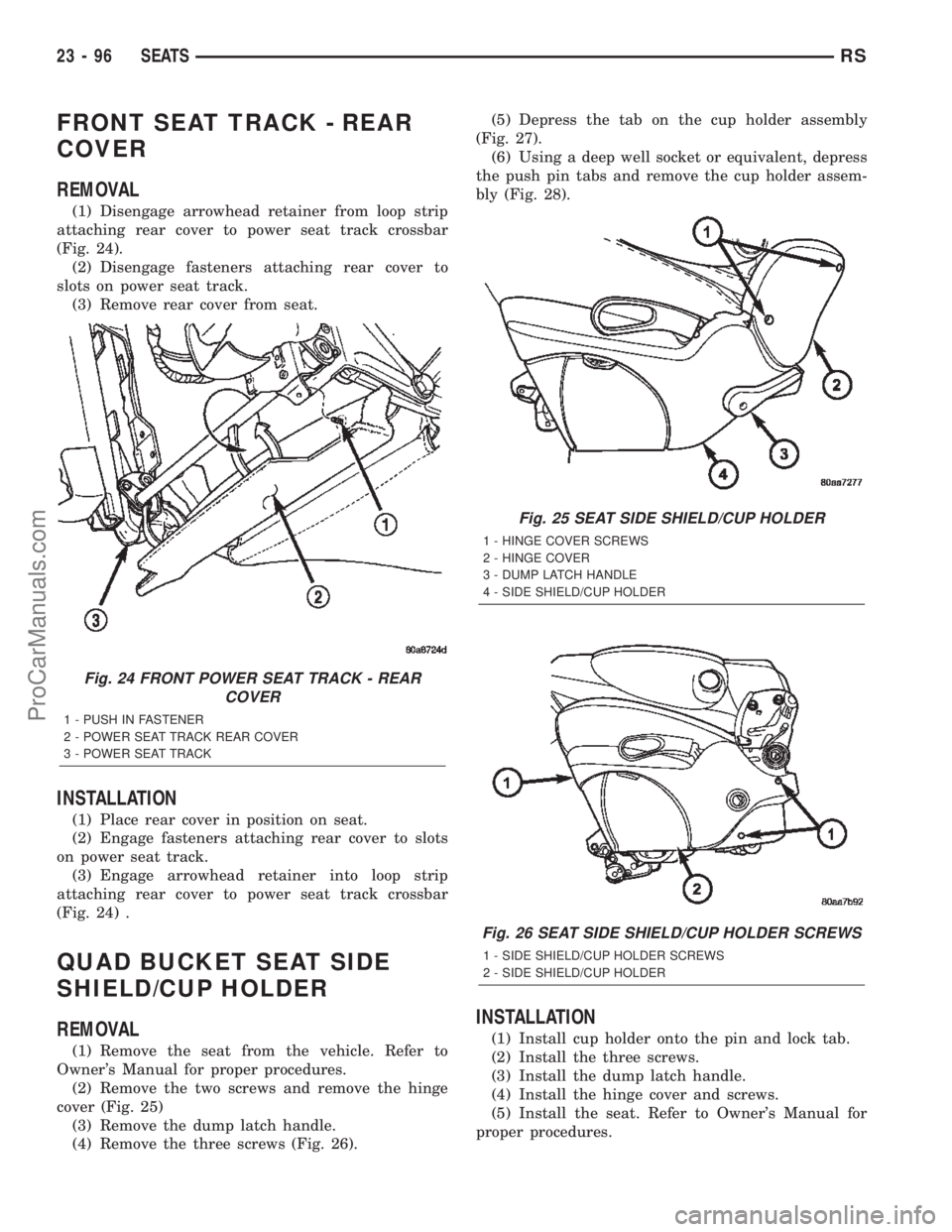 CHRYSLER TOWN AND COUNTRY 2002 Service Manual FRONT SEAT TRACK - REAR
COVER
REMOVAL
(1) Disengage arrowhead retainer from loop strip
attaching rear cover to power seat track crossbar
(Fig. 24).
(2) Disengage fasteners attaching rear cover to
slot CHRYSLER TOWN AND COUNTRY 2002 Service Manual FRONT SEAT TRACK - REAR
COVER
REMOVAL
(1) Disengage arrowhead retainer from loop strip
attaching rear cover to power seat track crossbar
(Fig. 24).
(2) Disengage fasteners attaching rear cover to
slot