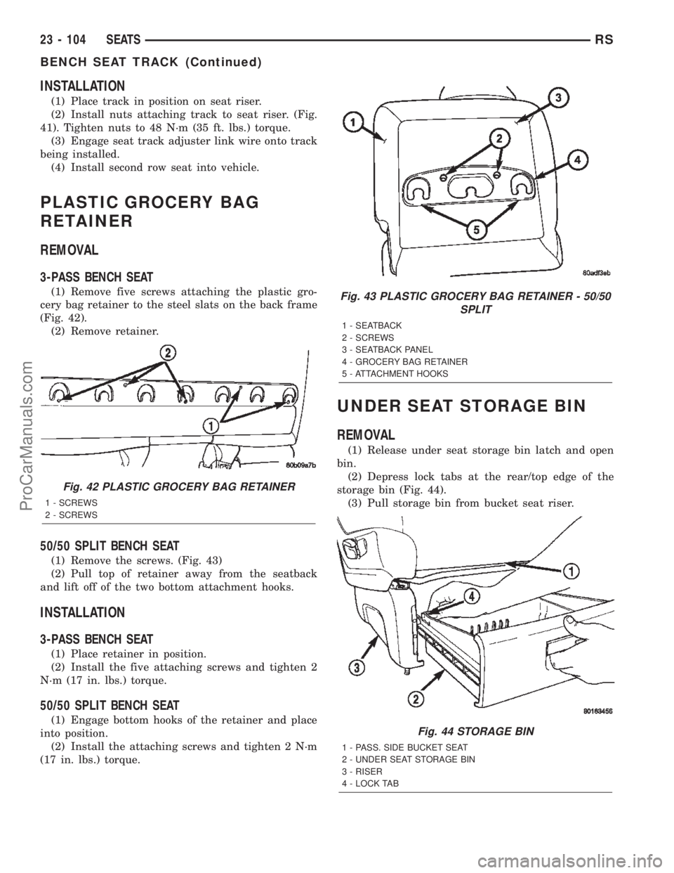 CHRYSLER TOWN AND COUNTRY 2002 Service Manual INSTALLATION
(1) Place track in position on seat riser.
(2) Install nuts attaching track to seat riser. (Fig.
41). Tighten nuts to 48 N´m (35 ft. lbs.) torque.
(3) Engage seat track adjuster link wir CHRYSLER TOWN AND COUNTRY 2002 Service Manual INSTALLATION
(1) Place track in position on seat riser.
(2) Install nuts attaching track to seat riser. (Fig.
41). Tighten nuts to 48 N´m (35 ft. lbs.) torque.
(3) Engage seat track adjuster link wir