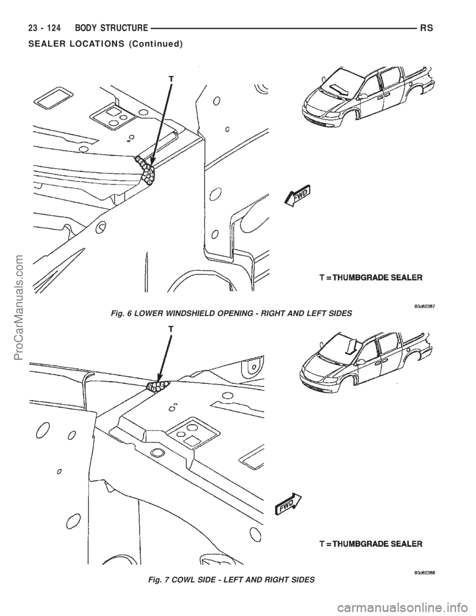CHRYSLER TOWN AND COUNTRY 2002 Service Manual Fig. 6 LOWER WINDSHIELD OPENING - RIGHT AND LEFT SIDES
Fig. 7 COWL SIDE - LEFT AND RIGHT SIDES
23 - 124 BODY STRUCTURERS
SEALER LOCATIONS (Continued)
ProCarManuals.com CHRYSLER TOWN AND COUNTRY 2002 Service Manual Fig. 6 LOWER WINDSHIELD OPENING - RIGHT AND LEFT SIDES
Fig. 7 COWL SIDE - LEFT AND RIGHT SIDES
23 - 124 BODY STRUCTURERS
SEALER LOCATIONS (Continued)
ProCarManuals.com