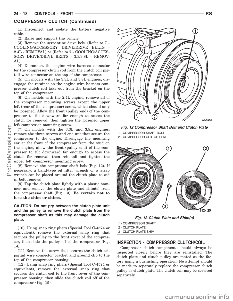 CHRYSLER TOWN AND COUNTRY 2002 Service Manual (1) Disconnect and isolate the battery negative
cable.
(2) Raise and support the vehicle.
(3) Remove the serpentine drive belt. (Refer to 7 -
COOLING/ACCESSORY DRIVE/DRIVE BELTS -
2.4L - REMOVAL) or ( CHRYSLER TOWN AND COUNTRY 2002 Service Manual (1) Disconnect and isolate the battery negative
cable.
(2) Raise and support the vehicle.
(3) Remove the serpentine drive belt. (Refer to 7 -
COOLING/ACCESSORY DRIVE/DRIVE BELTS -
2.4L - REMOVAL) or (
