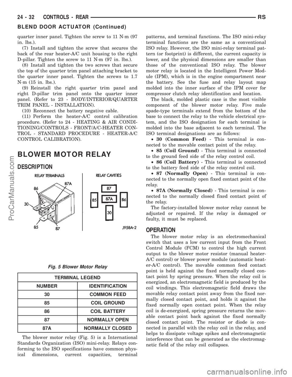 CHRYSLER TOWN AND COUNTRY 2002 Service Manual quarter inner panel. Tighten the screw to 11 N´m (97
in. lbs.).
(7) Install and tighten the screw that secures the
back of the rear heater-A/C unit housing to the right
D-pillar. Tighten the screw to CHRYSLER TOWN AND COUNTRY 2002 Service Manual quarter inner panel. Tighten the screw to 11 N´m (97
in. lbs.).
(7) Install and tighten the screw that secures the
back of the rear heater-A/C unit housing to the right
D-pillar. Tighten the screw to