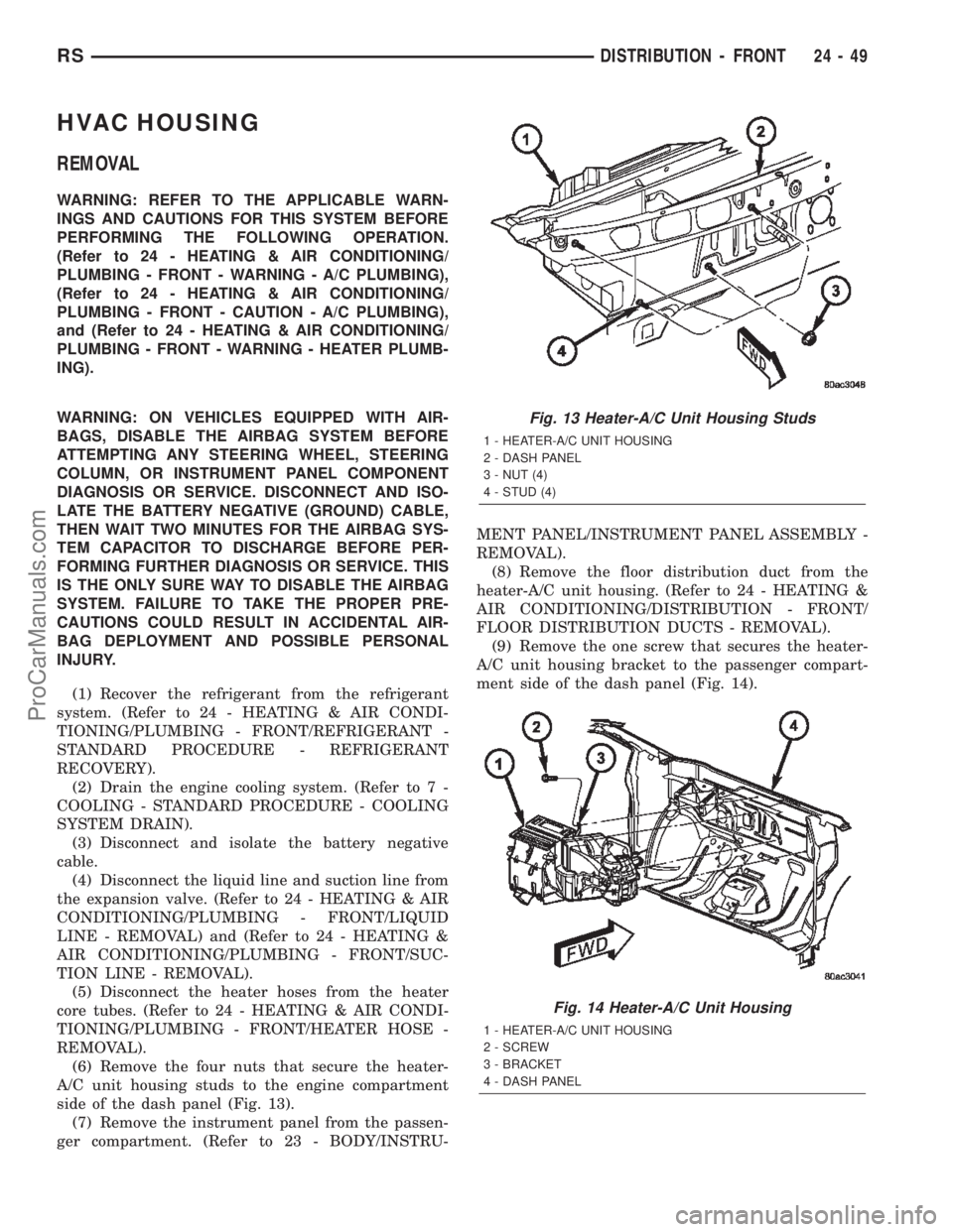 CHRYSLER TOWN AND COUNTRY 2002 Service Manual HVAC HOUSING
REMOVAL
WARNING: REFER TO THE APPLICABLE WARN-
INGS AND CAUTIONS FOR THIS SYSTEM BEFORE
PERFORMING THE FOLLOWING OPERATION.
(Refer to 24 - HEATING & AIR CONDITIONING/
PLUMBING - FRONT - W CHRYSLER TOWN AND COUNTRY 2002 Service Manual HVAC HOUSING
REMOVAL
WARNING: REFER TO THE APPLICABLE WARN-
INGS AND CAUTIONS FOR THIS SYSTEM BEFORE
PERFORMING THE FOLLOWING OPERATION.
(Refer to 24 - HEATING & AIR CONDITIONING/
PLUMBING - FRONT - W