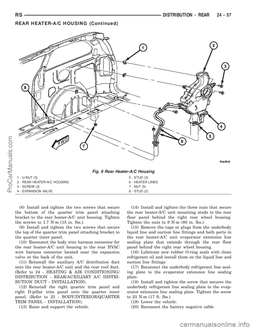 CHRYSLER TOWN AND COUNTRY 2002 Service Manual (8) Install and tighten the two screws that secure
the bottom of the quarter trim panel attaching
bracket to the rear heater-A/C unit housing. Tighten
the screws to 1.7 N´m (15 in. lbs.).
(9) Install CHRYSLER TOWN AND COUNTRY 2002 Service Manual (8) Install and tighten the two screws that secure
the bottom of the quarter trim panel attaching
bracket to the rear heater-A/C unit housing. Tighten
the screws to 1.7 N´m (15 in. lbs.).
(9) Install