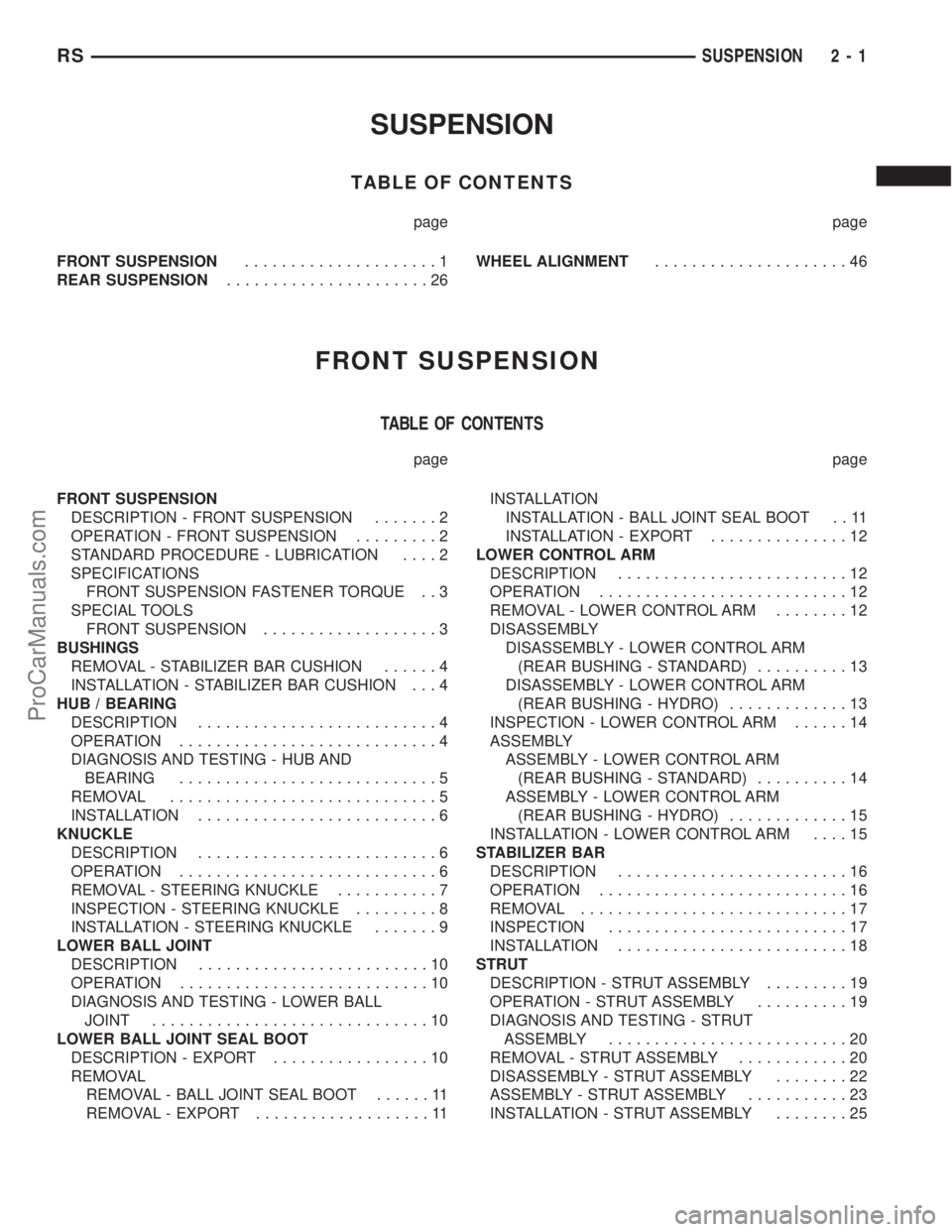 CHRYSLER TOWN AND COUNTRY 2002 Owners Manual SUSPENSION
TABLE OF CONTENTS
page page
FRONT SUSPENSION.....................1
REAR SUSPENSION......................26WHEEL ALIGNMENT.....................46
FRONT SUSPENSION
TABLE OF CONTENTS
page page CHRYSLER TOWN AND COUNTRY 2002 Owners Manual SUSPENSION
TABLE OF CONTENTS
page page
FRONT SUSPENSION.....................1
REAR SUSPENSION......................26WHEEL ALIGNMENT.....................46
FRONT SUSPENSION
TABLE OF CONTENTS
page page