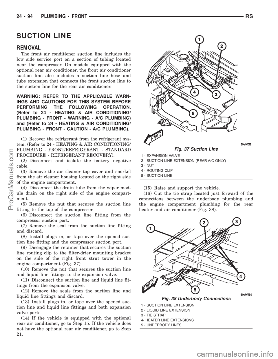 CHRYSLER TOWN AND COUNTRY 2002 Service Manual SUCTION LINE
REMOVAL
The front air conditioner suction line includes the
low side service port on a section of tubing located
near the compressor. On models equipped with the
optional rear air conditi CHRYSLER TOWN AND COUNTRY 2002 Service Manual SUCTION LINE
REMOVAL
The front air conditioner suction line includes the
low side service port on a section of tubing located
near the compressor. On models equipped with the
optional rear air conditi