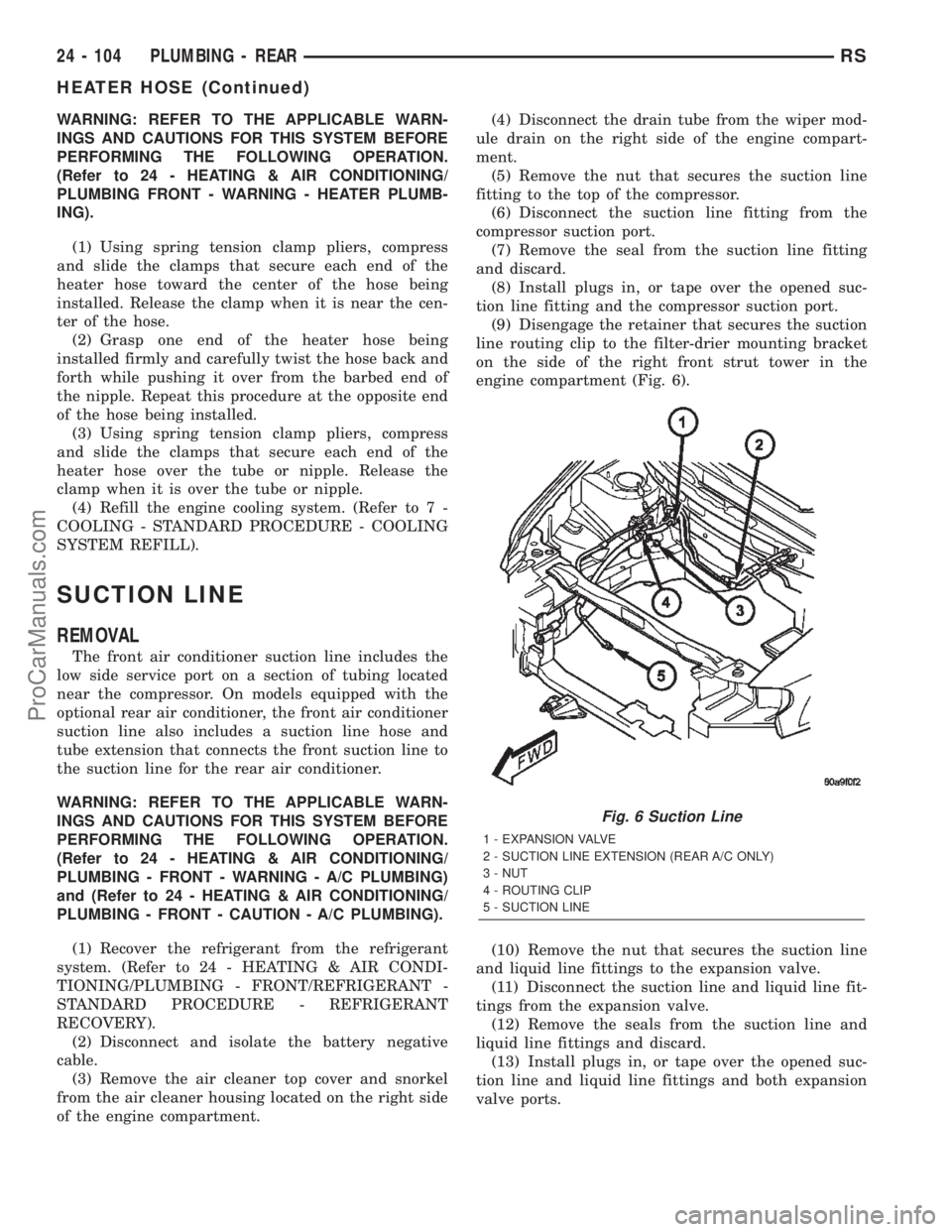 CHRYSLER TOWN AND COUNTRY 2002 Service Manual WARNING: REFER TO THE APPLICABLE WARN-
INGS AND CAUTIONS FOR THIS SYSTEM BEFORE
PERFORMING THE FOLLOWING OPERATION.
(Refer to 24 - HEATING & AIR CONDITIONING/
PLUMBING FRONT - WARNING - HEATER PLUMB-
CHRYSLER TOWN AND COUNTRY 2002 Service Manual WARNING: REFER TO THE APPLICABLE WARN-
INGS AND CAUTIONS FOR THIS SYSTEM BEFORE
PERFORMING THE FOLLOWING OPERATION.
(Refer to 24 - HEATING & AIR CONDITIONING/
PLUMBING FRONT - WARNING - HEATER PLUMB-
