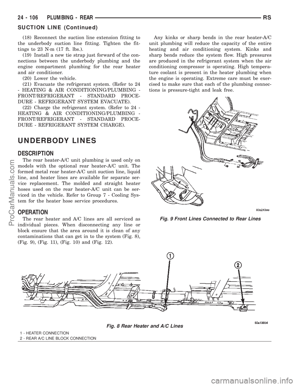 CHRYSLER TOWN AND COUNTRY 2002 Service Manual (18) Reconnect the suction line extension fitting to
the underbody suction line fitting. Tighten the fit-
tings to 23 N´m (17 ft. lbs.).
(19) Install a new tie strap just forward of the con-
nections CHRYSLER TOWN AND COUNTRY 2002 Service Manual (18) Reconnect the suction line extension fitting to
the underbody suction line fitting. Tighten the fit-
tings to 23 N´m (17 ft. lbs.).
(19) Install a new tie strap just forward of the con-
nections