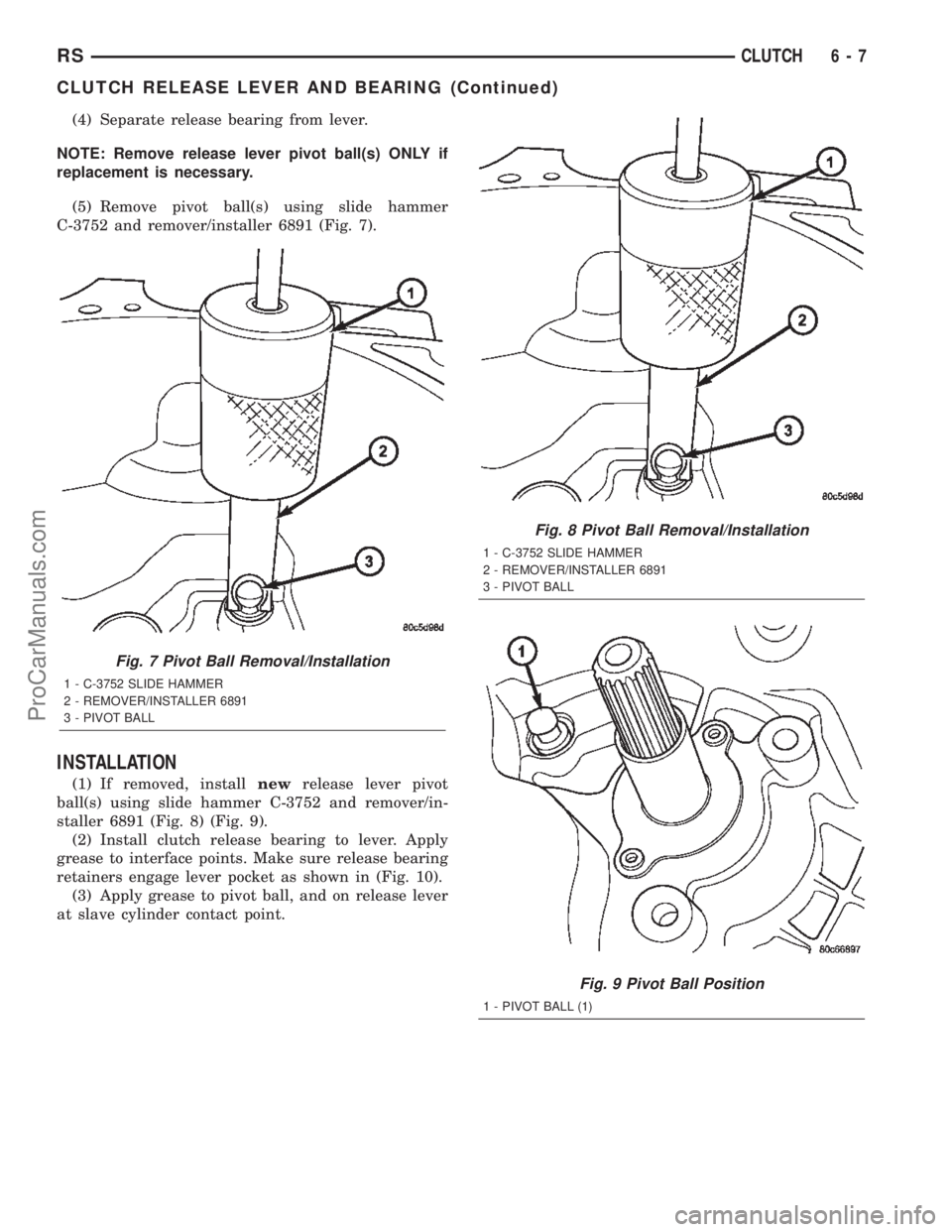 CHRYSLER TOWN AND COUNTRY 2002  Service Manual (4) Separate release bearing from lever.
NOTE: Remove release lever pivot ball(s) ONLY if
replacement is necessary.
(5) Remove pivot ball(s) using slide hammer
C-3752 and remover/installer 6891 (Fig. 