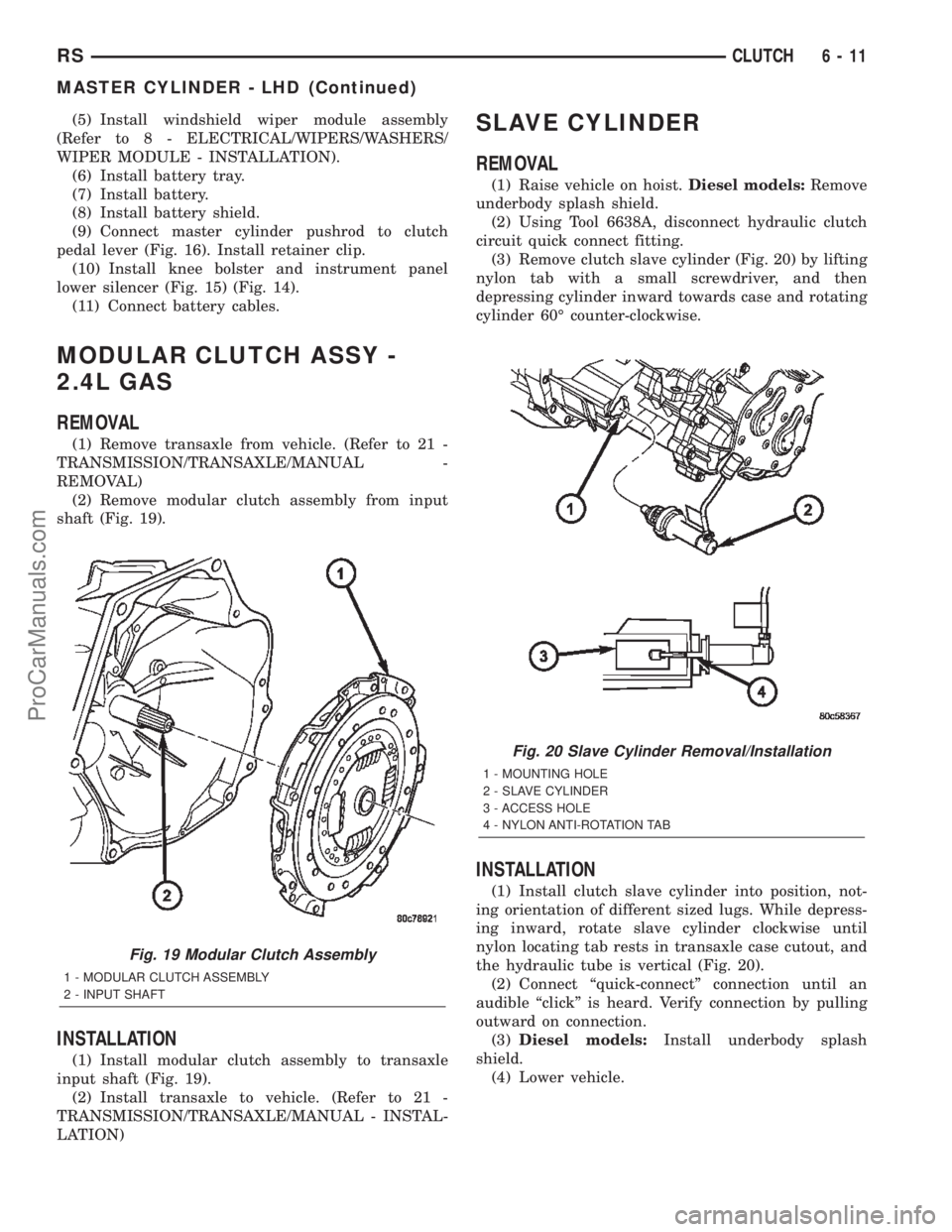 CHRYSLER TOWN AND COUNTRY 2002  Service Manual (5) Install windshield wiper module assembly
(Refer to 8 - ELECTRICAL/WIPERS/WASHERS/
WIPER MODULE - INSTALLATION).
(6) Install battery tray.
(7) Install battery.
(8) Install battery shield.
(9) Conne