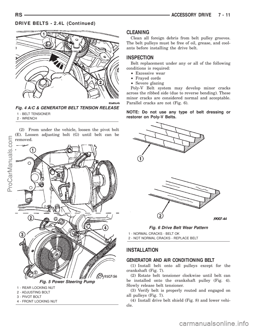 CHRYSLER TOWN AND COUNTRY 2002 Service Manual (2) From under the vehicle, loosen the pivot bolt
(E). Loosen adjusting bolt (G) until belt can be
removed.
CLEANING
Clean all foreign debris from belt pulley grooves.
The belt pulleys must be free of CHRYSLER TOWN AND COUNTRY 2002 Service Manual (2) From under the vehicle, loosen the pivot bolt
(E). Loosen adjusting bolt (G) until belt can be
removed.
CLEANING
Clean all foreign debris from belt pulley grooves.
The belt pulleys must be free of