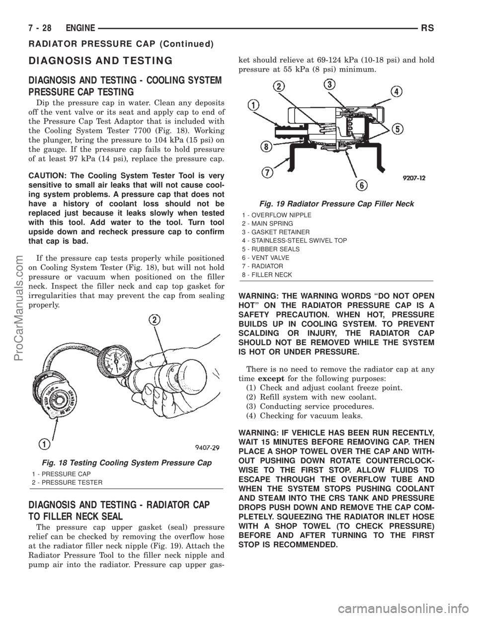 CHRYSLER TOWN AND COUNTRY 2002  Service Manual DIAGNOSIS AND TESTING
DIAGNOSIS AND TESTING - COOLING SYSTEM
PRESSURE CAP TESTING
Dip the pressure cap in water. Clean any deposits
off the vent valve or its seat and apply cap to end of
the Pressure 