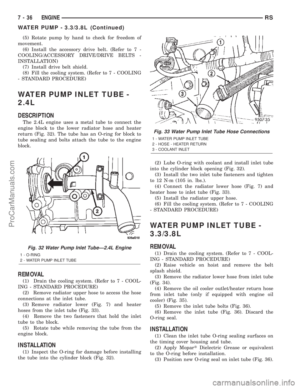 CHRYSLER TOWN AND COUNTRY 2002 Owners Guide (5) Rotate pump by hand to check for freedom of
movement.
(6) Install the accessory drive belt. (Refer to 7 -
COOLING/ACCESSORY DRIVE/DRIVE BELTS -
INSTALLATION)
(7) Install drive belt shield.
(8) Fil CHRYSLER TOWN AND COUNTRY 2002 Owners Guide (5) Rotate pump by hand to check for freedom of
movement.
(6) Install the accessory drive belt. (Refer to 7 -
COOLING/ACCESSORY DRIVE/DRIVE BELTS -
INSTALLATION)
(7) Install drive belt shield.
(8) Fil