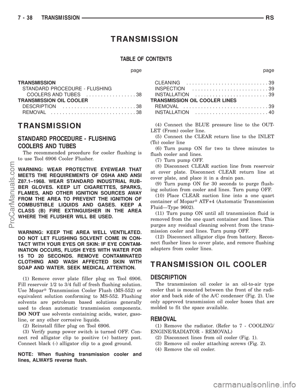 CHRYSLER TOWN AND COUNTRY 2002  Service Manual TRANSMISSION
TABLE OF CONTENTS
page page
TRANSMISSION
STANDARD PROCEDURE - FLUSHING
COOLERS AND TUBES.................38
TRANSMISSION OIL COOLER
DESCRIPTION.........................38
REMOVAL.........