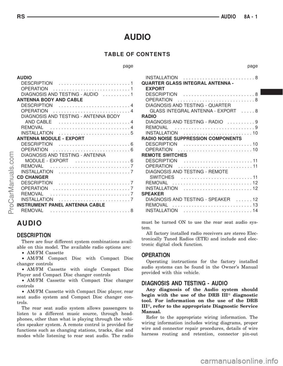 CHRYSLER TOWN AND COUNTRY 2002 Service Manual AUDIO
TABLE OF CONTENTS
page page
AUDIO
DESCRIPTION..........................1
OPERATION............................1
DIAGNOSIS AND TESTING - AUDIO..........1
ANTENNA BODY AND CABLE
DESCRIPTION....... CHRYSLER TOWN AND COUNTRY 2002 Service Manual AUDIO
TABLE OF CONTENTS
page page
AUDIO
DESCRIPTION..........................1
OPERATION............................1
DIAGNOSIS AND TESTING - AUDIO..........1
ANTENNA BODY AND CABLE
DESCRIPTION.......