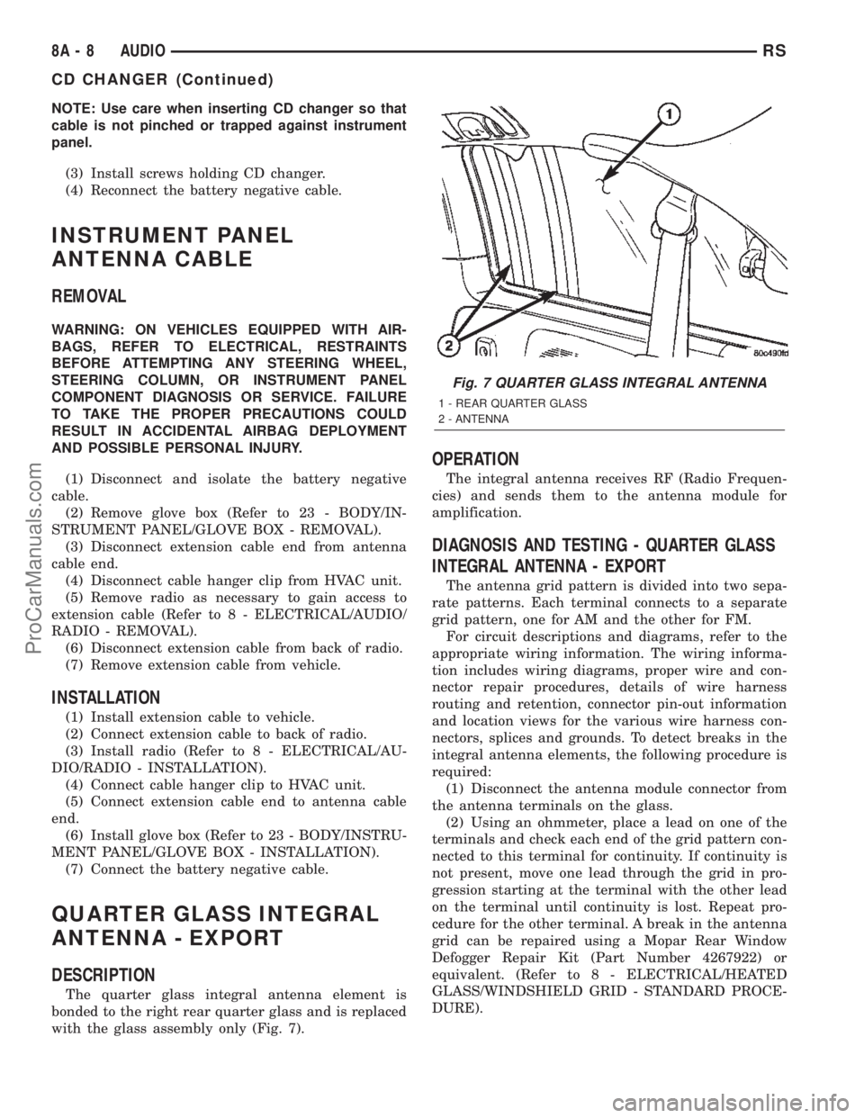 CHRYSLER TOWN AND COUNTRY 2002  Service Manual NOTE: Use care when inserting CD changer so that
cable is not pinched or trapped against instrument
panel.
(3) Install screws holding CD changer.
(4) Reconnect the battery negative cable.
INSTRUMENT P