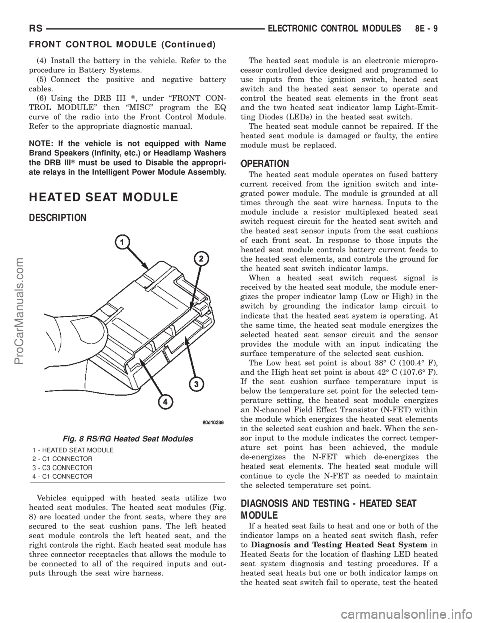 CHRYSLER TOWN AND COUNTRY 2002  Service Manual (4) Install the battery in the vehicle. Refer to the
procedure in Battery Systems.
(5) Connect the positive and negative battery
cables.
(6) Using the DRB IIIt, under ªFRONT CON-
TROL MODULEº then �