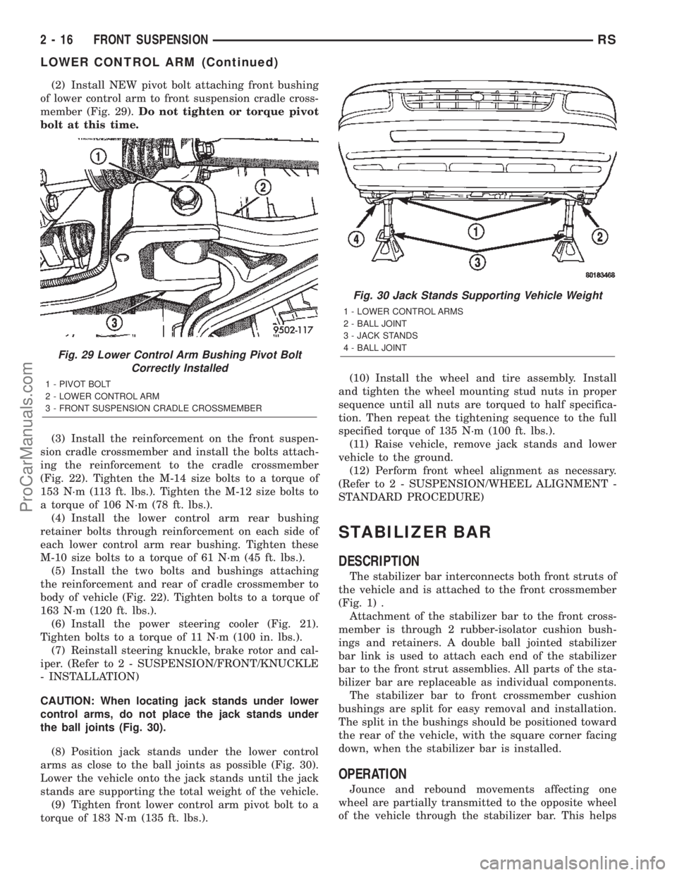 CHRYSLER TOWN AND COUNTRY 2002 Service Manual (2) Install NEW pivot bolt attaching front bushing
of lower control arm to front suspension cradle cross-
member (Fig. 29).Do not tighten or torque pivot
bolt at this time.
(3) Install the reinforceme CHRYSLER TOWN AND COUNTRY 2002 Service Manual (2) Install NEW pivot bolt attaching front bushing
of lower control arm to front suspension cradle cross-
member (Fig. 29).Do not tighten or torque pivot
bolt at this time.
(3) Install the reinforceme