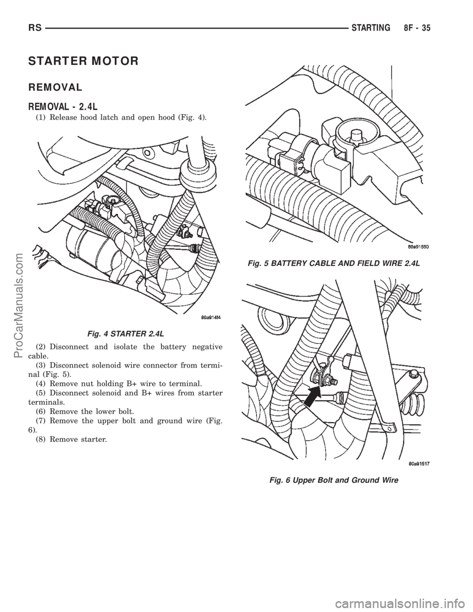 CHRYSLER TOWN AND COUNTRY 2002  Service Manual STARTER MOTOR
REMOVAL
REMOVAL - 2.4L
(1) Release hood latch and open hood (Fig. 4).
(2) Disconnect and isolate the battery negative
cable.
(3) Disconnect solenoid wire connector from termi-
nal (Fig. 
