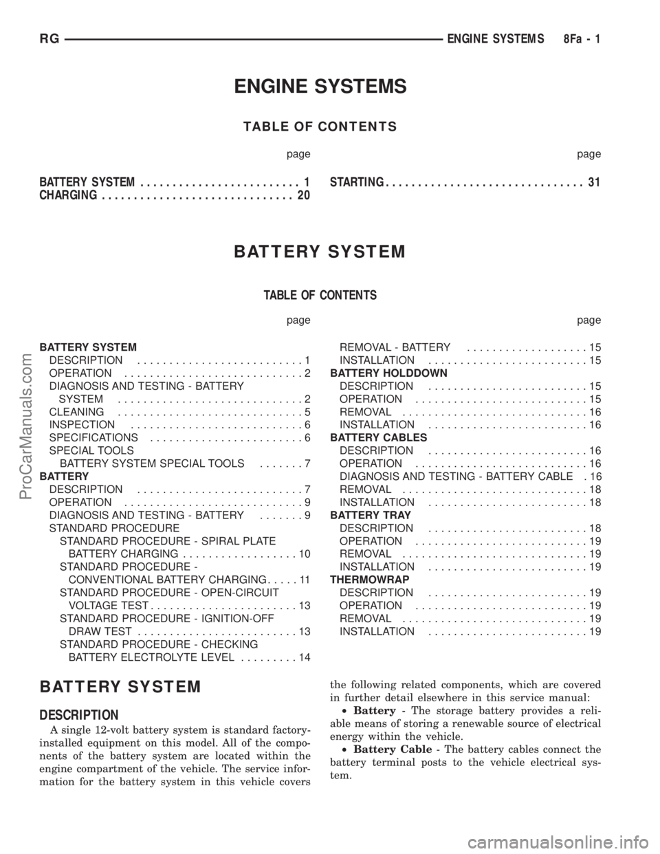 CHRYSLER TOWN AND COUNTRY 2002 Manual PDF ENGINE SYSTEMS
TABLE OF CONTENTS
page page
BATTERY SYSTEM......................... 1
CHARGING.............................. 20STARTING............................... 31
BATTERY SYSTEM
TABLE OF CONTENT CHRYSLER TOWN AND COUNTRY 2002 Manual PDF ENGINE SYSTEMS
TABLE OF CONTENTS
page page
BATTERY SYSTEM......................... 1
CHARGING.............................. 20STARTING............................... 31
BATTERY SYSTEM
TABLE OF CONTENT