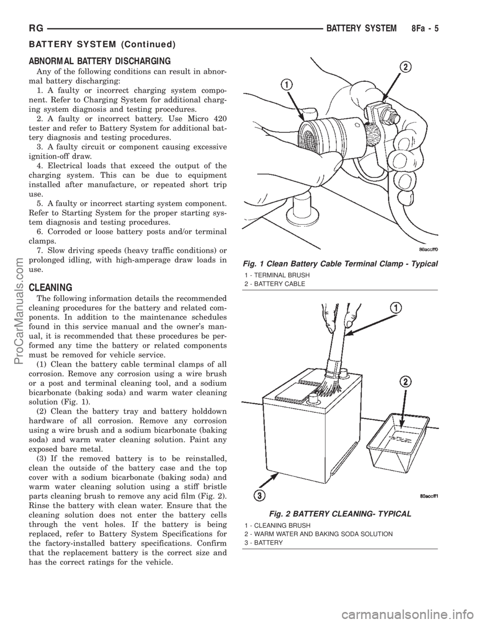CHRYSLER TOWN AND COUNTRY 2002 Service Manual ABNORMAL BATTERY DISCHARGING
Any of the following conditions can result in abnor-
mal battery discharging:
1. A faulty or incorrect charging system compo-
nent. Refer to Charging System for additional CHRYSLER TOWN AND COUNTRY 2002 Service Manual ABNORMAL BATTERY DISCHARGING
Any of the following conditions can result in abnor-
mal battery discharging:
1. A faulty or incorrect charging system compo-
nent. Refer to Charging System for additional