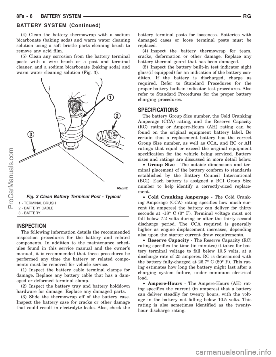 CHRYSLER TOWN AND COUNTRY 2002  Service Manual (4) Clean the battery thermowrap with a sodium
bicarbonate (baking soda) and warm water cleaning
solution using a soft bristle parts cleaning brush to
remove any acid film.
(5) Clean any corrosion fro
