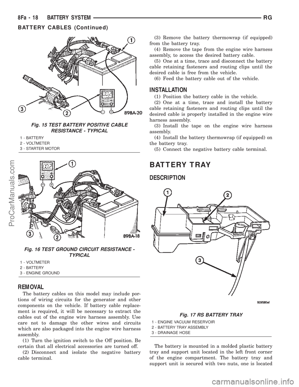 CHRYSLER TOWN AND COUNTRY 2002  Service Manual REMOVAL
The battery cables on this model may include por-
tions of wiring circuits for the generator and other
components on the vehicle. If battery cable replace-
ment is required, it will be necessa