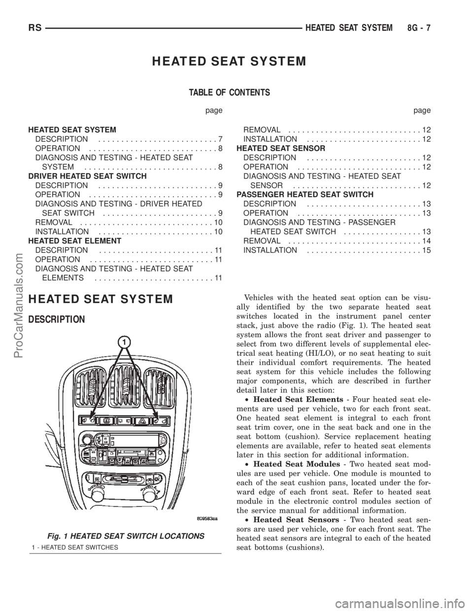 CHRYSLER TOWN AND COUNTRY 2002 Service Manual HEATED SEAT SYSTEM
TABLE OF CONTENTS
page page
HEATED SEAT SYSTEM
DESCRIPTION..........................7
OPERATION............................8
DIAGNOSIS AND TESTING - HEATED SEAT
SYSTEM.............. CHRYSLER TOWN AND COUNTRY 2002 Service Manual HEATED SEAT SYSTEM
TABLE OF CONTENTS
page page
HEATED SEAT SYSTEM
DESCRIPTION..........................7
OPERATION............................8
DIAGNOSIS AND TESTING - HEATED SEAT
SYSTEM..............