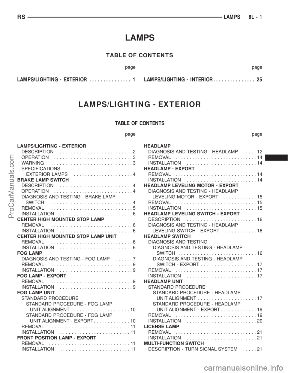 CHRYSLER TOWN AND COUNTRY 2002  Service Manual LAMPS
TABLE OF CONTENTS
page page
LAMPS/LIGHTING - EXTERIOR............... 1LAMPS/LIGHTING - INTERIOR............... 25
LAMPS/LIGHTING - EXTERIOR
TABLE OF CONTENTS
page page
LAMPS/LIGHTING - EXTERIOR
