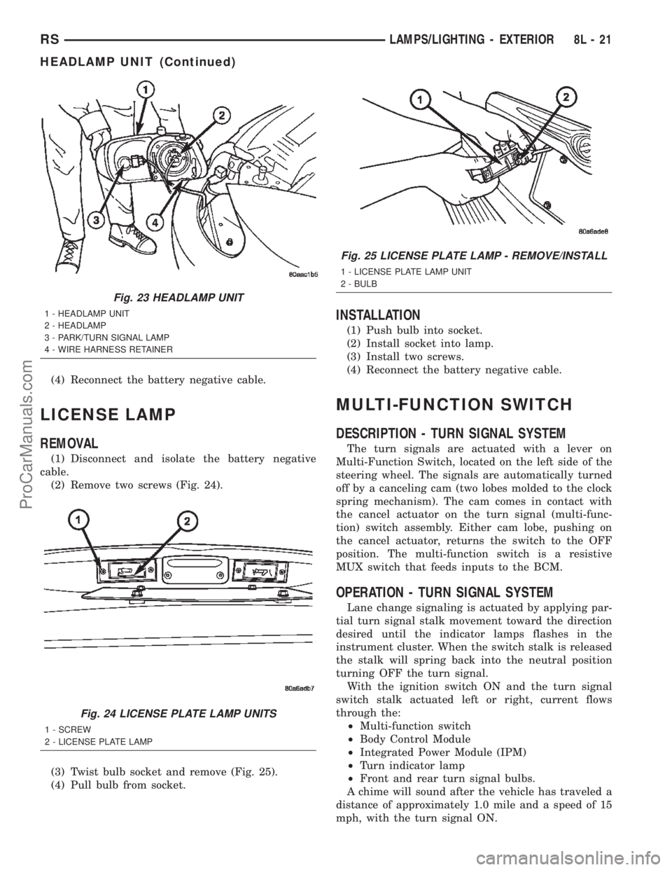CHRYSLER TOWN AND COUNTRY 2002  Service Manual (4) Reconnect the battery negative cable.
LICENSE LAMP
REMOVAL
(1) Disconnect and isolate the battery negative
cable.
(2) Remove two screws (Fig. 24).
(3) Twist bulb socket and remove (Fig. 25).
(4) P