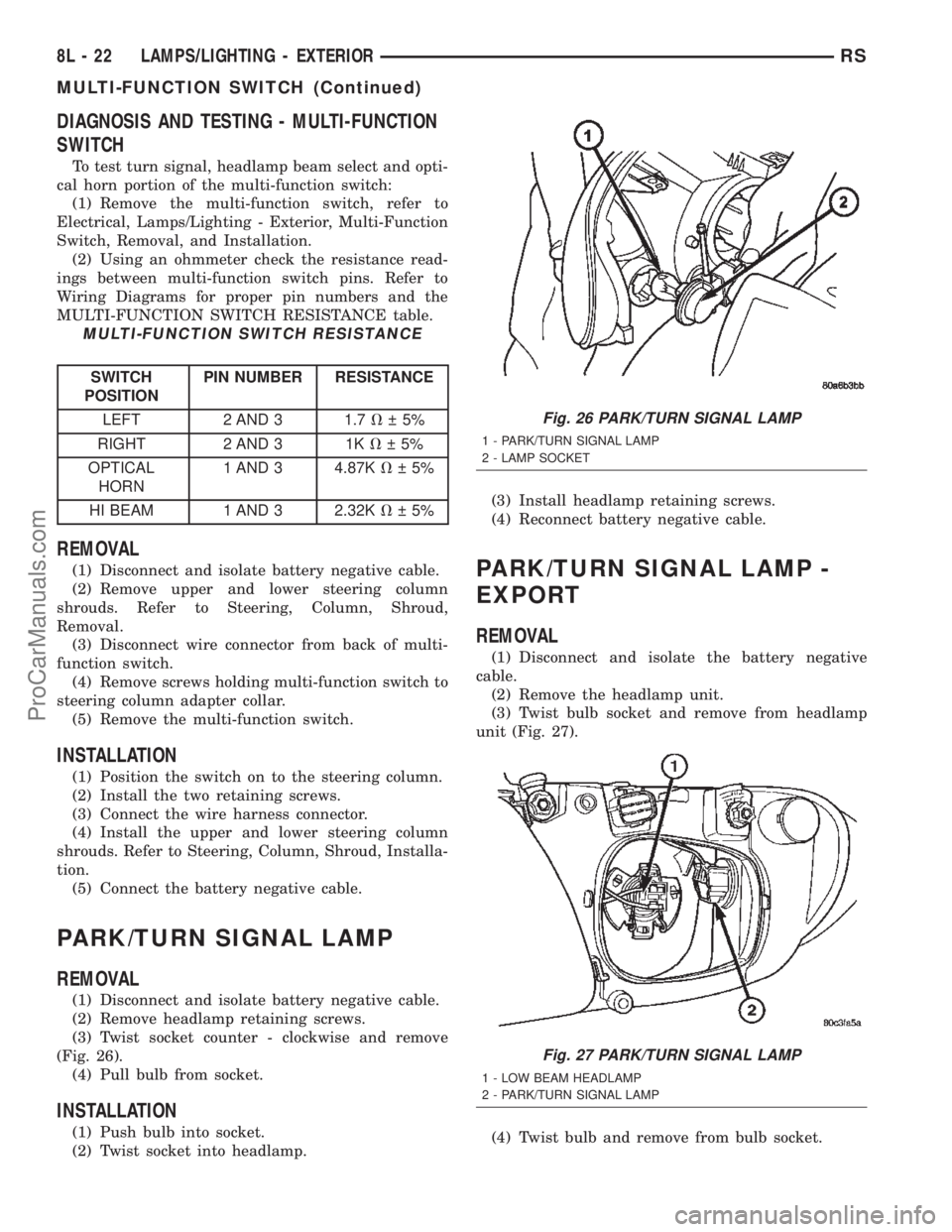 CHRYSLER TOWN AND COUNTRY 2002  Service Manual DIAGNOSIS AND TESTING - MULTI-FUNCTION
SWITCH
To test turn signal, headlamp beam select and opti-
cal horn portion of the multi-function switch:
(1) Remove the multi-function switch, refer to
Electric