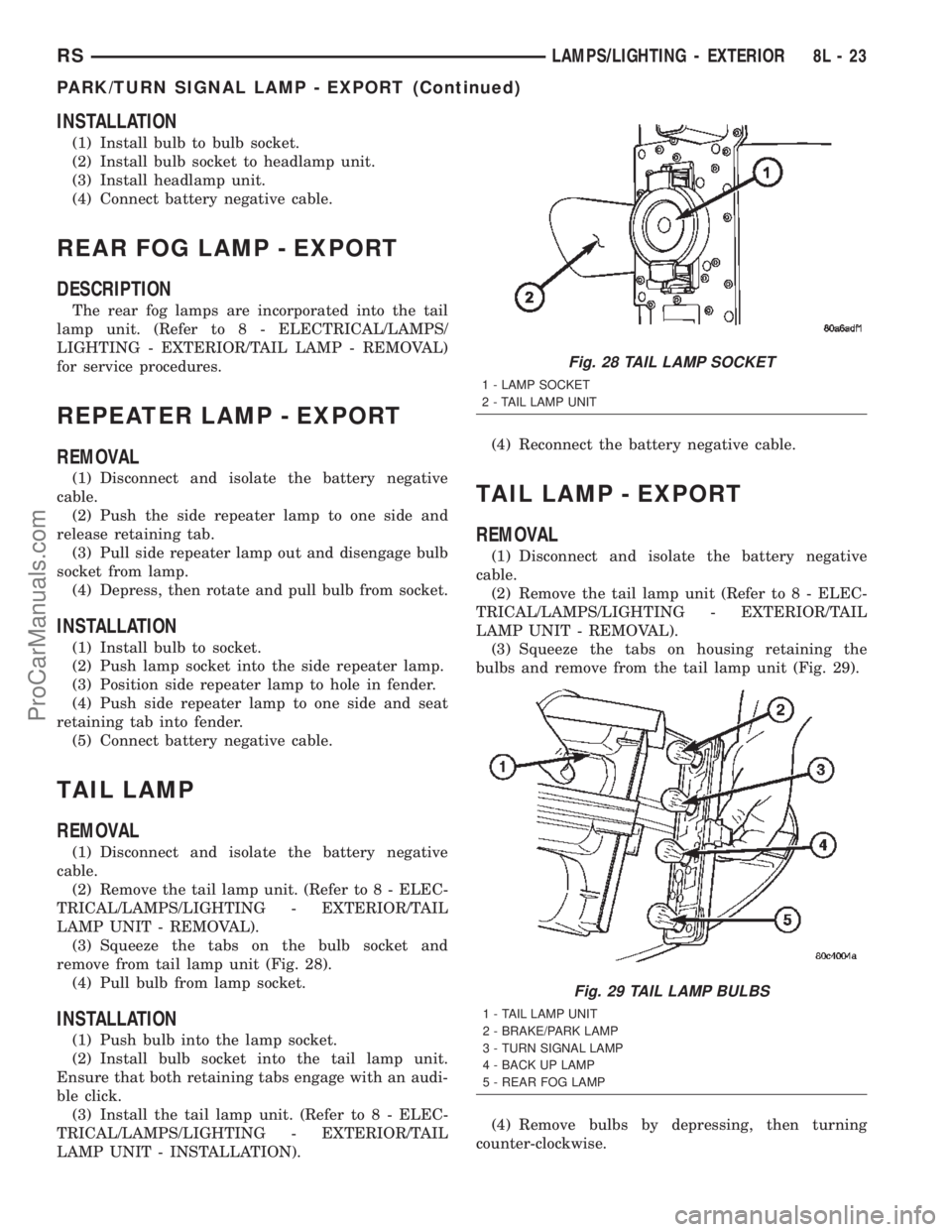 CHRYSLER TOWN AND COUNTRY 2002  Service Manual INSTALLATION
(1) Install bulb to bulb socket.
(2) Install bulb socket to headlamp unit.
(3) Install headlamp unit.
(4) Connect battery negative cable.
REAR FOG LAMP - EXPORT
DESCRIPTION
The rear fog l