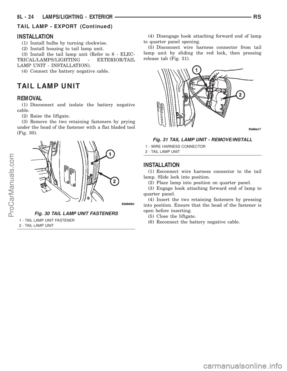CHRYSLER TOWN AND COUNTRY 2002  Service Manual INSTALLATION
(1) Install bulbs by turning clockwise.
(2) Install housing to tail lamp unit.
(3) Install the tail lamp unit (Refer to 8 - ELEC-
TRICAL/LAMPS/LIGHTING - EXTERIOR/TAIL
LAMP UNIT - INSTALL
