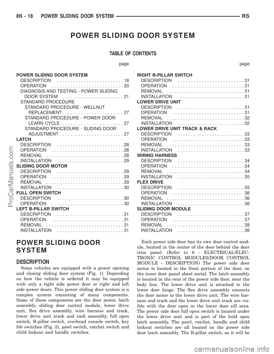 CHRYSLER TOWN AND COUNTRY 2002 Service Manual POWER SLIDING DOOR SYSTEM
TABLE OF CONTENTS
page page
POWER SLIDING DOOR SYSTEM
DESCRIPTION.........................18
OPERATION...........................20
DIAGNOSIS AND TESTING - POWER SLIDING
DOOR CHRYSLER TOWN AND COUNTRY 2002 Service Manual POWER SLIDING DOOR SYSTEM
TABLE OF CONTENTS
page page
POWER SLIDING DOOR SYSTEM
DESCRIPTION.........................18
OPERATION...........................20
DIAGNOSIS AND TESTING - POWER SLIDING
DOOR