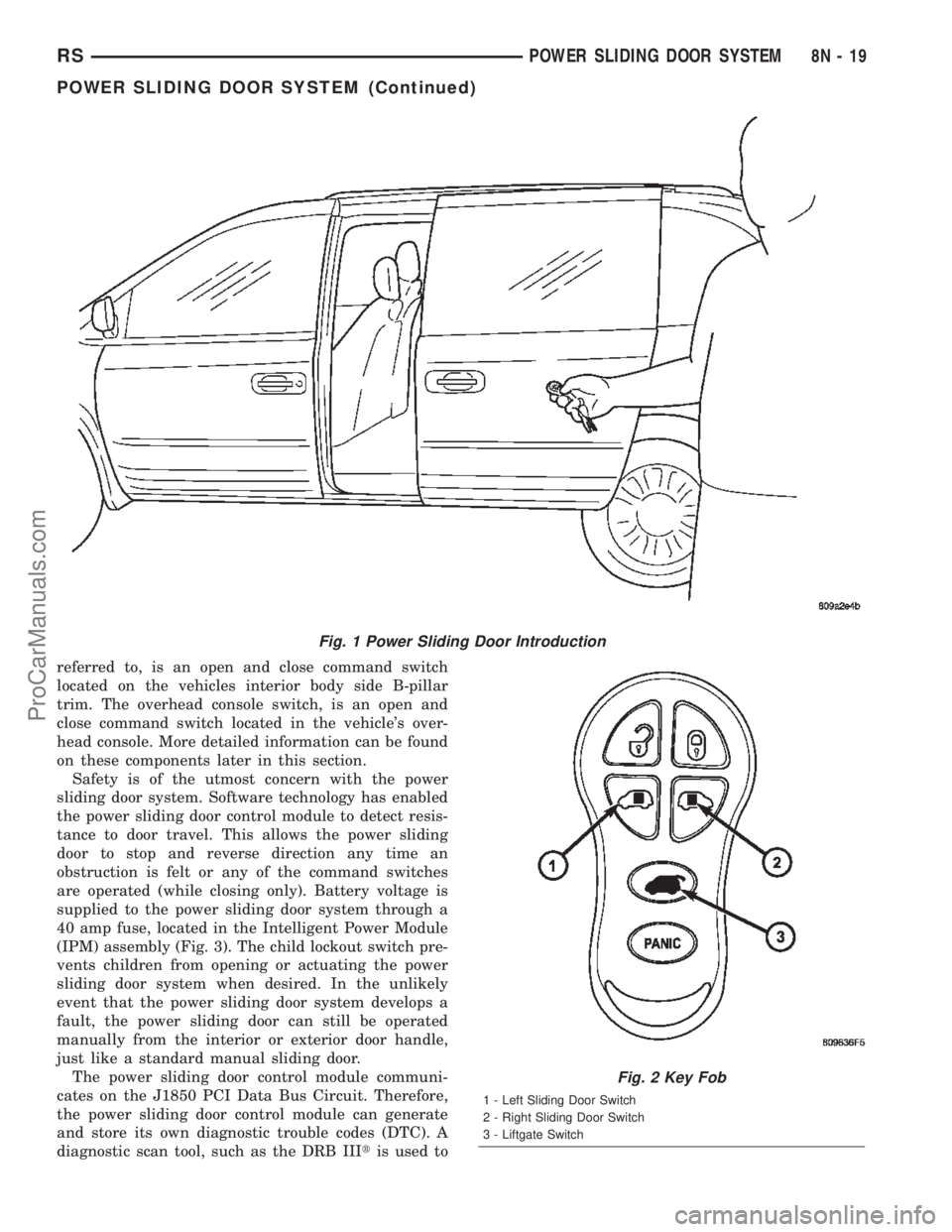 CHRYSLER TOWN AND COUNTRY 2002 Service Manual referred to, is an open and close command switch
located on the vehicles interior body side B-pillar
trim. The overhead console switch, is an open and
close command switch located in the vehicles ove CHRYSLER TOWN AND COUNTRY 2002 Service Manual referred to, is an open and close command switch
located on the vehicles interior body side B-pillar
trim. The overhead console switch, is an open and
close command switch located in the vehicles ove