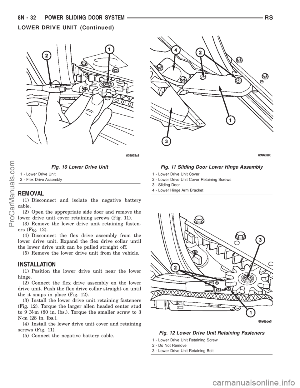 CHRYSLER TOWN AND COUNTRY 2002  Service Manual REMOVAL
(1) Disconnect and isolate the negative battery
cable.
(2) Open the appropriate side door and remove the
lower drive unit cover retaining screws (Fig. 11).
(3) Remove the lower drive unit reta
