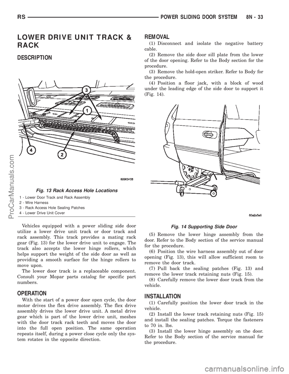 CHRYSLER TOWN AND COUNTRY 2002  Service Manual LOWER DRIVE UNIT TRACK &
RACK
DESCRIPTION
Vehicles equipped with a power sliding side door
utilize a lower drive unit track or door track and
rack assembly. This track provides a mating rack
gear (Fig