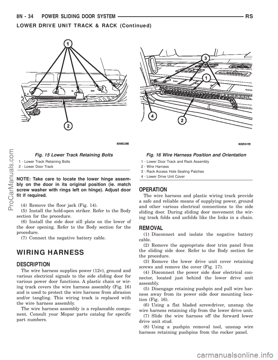 CHRYSLER TOWN AND COUNTRY 2002  Service Manual NOTE: Take care to locate the lower hinge assem-
bly on the door in its original position (ie. match
screw washer with rings left on hinge). Adjust door
fit if required.
(4) Remove the floor jack (Fig